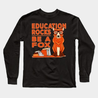 Education Rocks - Be A Fox / Study Training Motivation Gift Long Sleeve T-Shirt